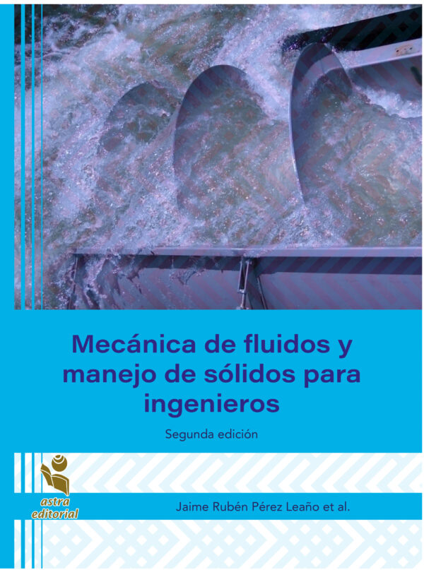 Mecanica de fluidos. Separaciones mecanicas, transferencias de calor y evaporacion. Practicas para ingenieros. Segunda edición