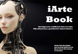 iArte Book. Inteligencia artificial: interacción ciberhumana y productos innovadores