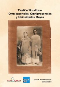 T’áalk’u’ Iknalítico: Omniausencias, Omnipresencias y Ubicuidades Mayas