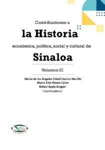 Contribuciones a la historia económica, política, social y cultural de Sinaloa. Volumen III.