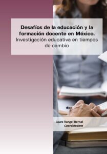 Desafíos de la educación y la formación docente en México. Investigación educativa en tiempos de cambio