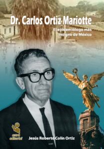 Dr. Carlos Ortiz Mariotte. El epidemiólogo más insigne de México