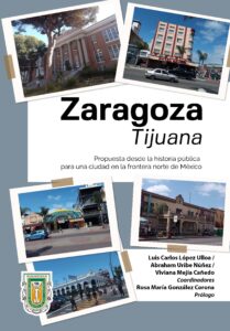Zaragoza Tijuana Propuesta desde la historia pública para una ciudad en la frontera norte de México