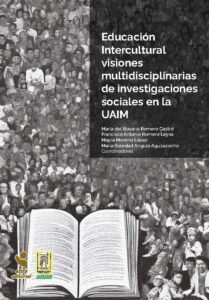 Educación intercultural: visiones multidisciplinarias de investigaciones sociales en la UAIM