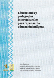 Educaciones y pedagogías interculturales para repensar la educación indígena