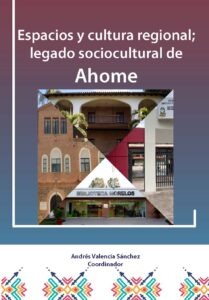 Espacios y cultura regional; legado sociocultural de Ahome
