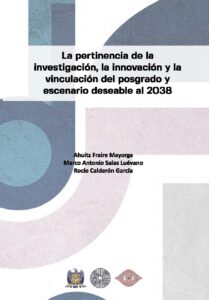 La pertinencia de la investigación, la innovación y la vinculación del posgrado y escenario deseable al 2038