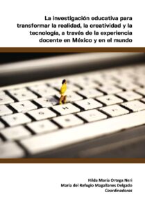 La investigación educativa para transformar la realidad, la creatividad y la tecnología, a través de la experiencia docente en México y en el mundo