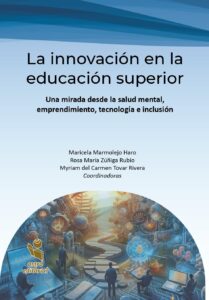 La innovación en la educación superior. Una mirada desde la salud mental, emprendimiento, tecnología e inclusión
