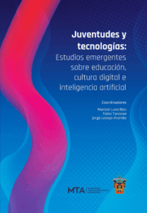 Juventudes y tecnologías: Estudios emergentes sobre educación, cultura digital e inteligencia artificial
