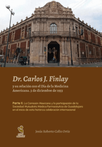 Dr. Carlos J. Finlay y su relación con el Día de la Medicina Americana. 3 de diciembre de 1933. Parte II. La Comisión Mexicana y la participación de la Sociedad Mutualista Médica Farmacéutica de Guadalajara en el inicio de esta histórica celebración internacional