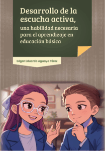 El desarrollo de la escucha activa, una habilidad necesaria para el aprendizaje en educación básica