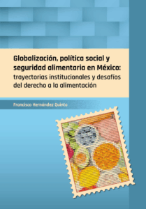 Globalización, política social y seguridad alimentaria en México: trayectorias institucionales y desafíos del derecho a la alimentación