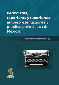 Periodistas, reporteras y reporteros: autorrepresentaciones y práctica periodística de Mexicali