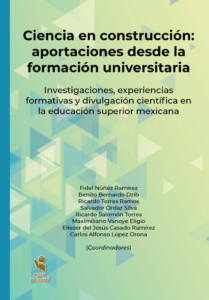 Ciencia en construcción: Aportaciones desde la formación universitaria. Investigaciones, experiencias formativas y divulgación científica en la educación superior mexicana