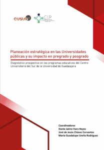 Planeación estratégica en las Universidades públicas y su impacto en pregrado y posgrado. Diagnóstico prospectivo en los programas educativos del Centro Universitario del Sur de la Universidad de Guadalajara