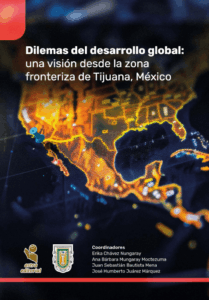 Dilemas del desarrollo global: una visión desde la zona fronteriza de Tijuana, México