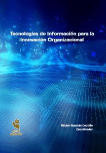 Tecnologías de Información para la Innovación Organizacional Tecnologías de Información para la Innovación Organizacional