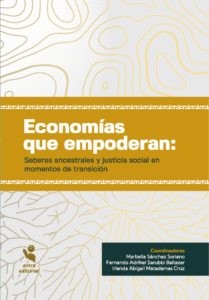 Economías que empoderan: Saberes ancestrales y justicia social en momentos de transición.